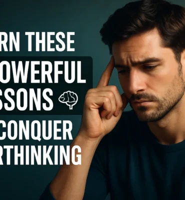 Learn These 10 Powerful Lessons to Conquer Overthinking