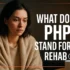 What does PHP stand for in rehab