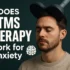 TMS Therapy Work for Anxiety