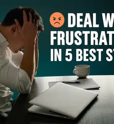 Deal With Frustration in 5 Best Steps
