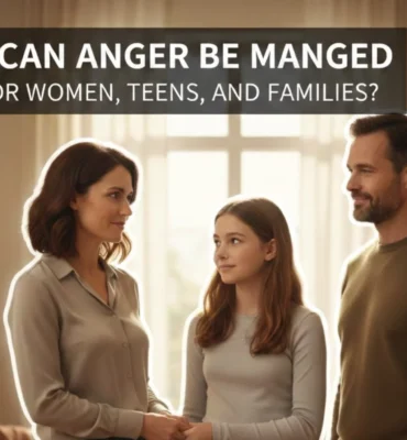 How Can Anger Be Managed for Women, Teens, and Families?