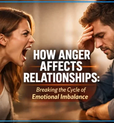 How Anger Affects Relationships: Breaking the Cycle of Emotional Imbalance