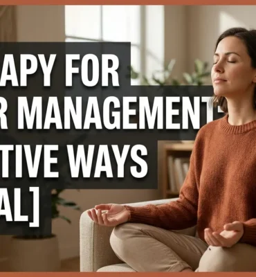 Therapy for Anger Management: Effective Ways to Heal