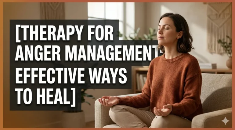 Therapy for Anger Management: Effective Ways to Heal