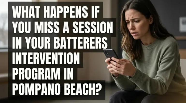 What Happens If You Miss a Session in Your Batterers Intervention Program in Pompano Beach