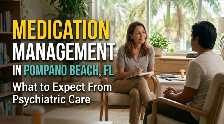 Medication Management in Pompano Beach, FL What to Expect From Psychiatric Care 