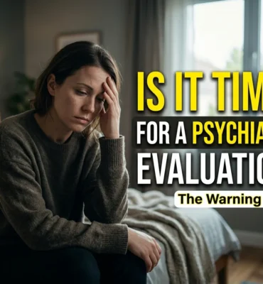 When Should You Consider a Psychiatric Evaluation Signs
